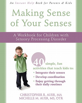 Making Sense of Your Senses: A Workbook for Children with Sensory Processing Disorder - Auer, Christopher R, and Auer, Michelle M