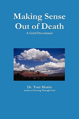 Making Sense Out of Death: A Grief Devotional - Morris, Tom