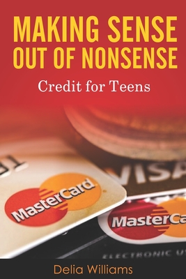 Making Sense Out of Nonsense Credit for Teens - Williams, Delia