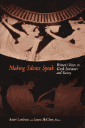 Making Silence Speak: Women's Voices in Greek Literature and Society