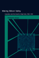 Making Silicon Valley: Innovation and the Growth of High Tech, 1930-1970