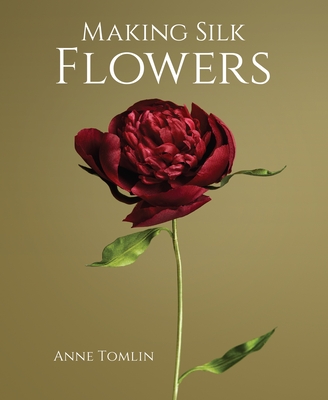 Making Silk Flowers - Tomlin, Anne