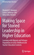 Making Space for Storied Leadership in Higher Education: Learning with Migrant and Refugee Populations in Early Childhood and Teacher Education Contexts