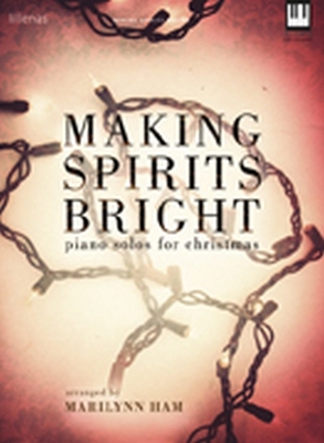 Making Spirits Bright: Piano Solos for Christmas - Ham, Marilyn (Composer)