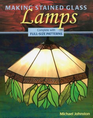 Making Stained Glass Lamps - Johnston, Michael