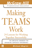 Making Teams Work: 24 Lessons for Working Together Successfully