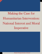 Making the Case for Humanitarian Intervention: National Interest and Moral Imperative