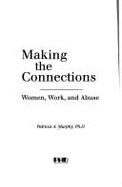 Making the Connections: Women, Work, and Abuse - Murphy, Patricia