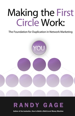 Making the First Circle Work: The Foundation for Duplication in Network Marketing - Gage, Randy