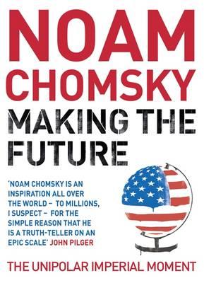 Making the Future: Occupations, Interventions, Empire and Resistance - Chomsky, Noam