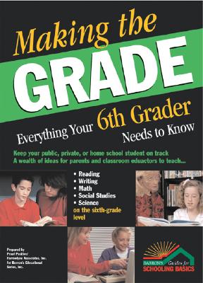 Making the Grade: Everything Your Sixth Grader Needs to Know - Karton, Carol