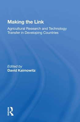 Making the Link: Agricultural Research and Technology Transfer in Developing Countries - Kaimowitz, David (Editor)