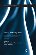 Making the Military Moral: Contemporary Challenges and Responses in Military Ethics Education