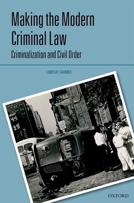 Making the Modern Criminal Law: Criminalization and Civil Order - Farmer, Lindsay