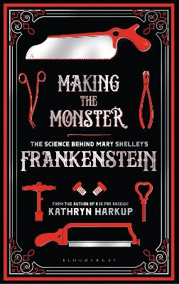 Making the Monster: The Science Behind Mary Shelley's Frankenstein - Harkup, Kathryn