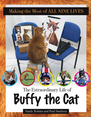 Making the Most of All Nine Lives: The Extraordinary Life of Buffy the Cat - Robins, Sandy, and Smulson, Paul