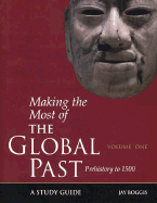 Making the Most of the Global Past: Volume One: Prehistory to 1500