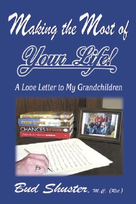 Making the Most of Your Life: Ltr to My Grandchildren - Shuster, Bud