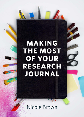 Making the Most of Your Research Journal - Brown, Nicole