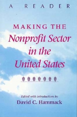 Making the Nonprofit Sector in the United States: A Reader - Hammack, David C (Editor)