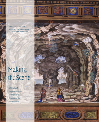 Making the Scene: A History of Stage Design and Technology in Europe and the United States - Brockett, Oscar G, and Mitchell, Margaret A, and Hardberger, Linda