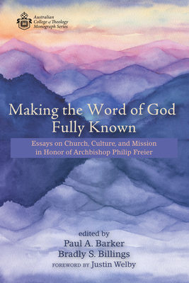 Making the Word of God Fully Known - Barker, Paul A (Editor), and Billings, Bradly S (Editor), and Welby, Justin (Foreword by)