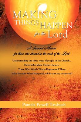 MAKING THINGS HAPPEN For The Lord - Tawbush, Pamela Powell