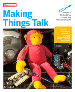 Making Things Talk: Practical Methods for Connecting Physical Objects - Igoe, Tom