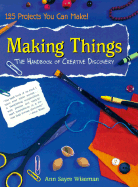 Making Things: The Handbook of Creative Discovery - Wiseman, Ann Sayre