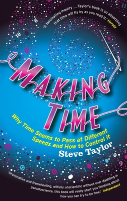 Making Time: Why Time Seems to Pass at Different Speeds and How to Control It - Taylor, Steve