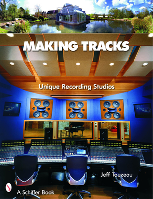 Making Tracks: Unique Recording Studio Environments - Touzeau, Jeff