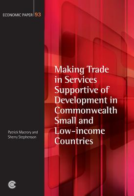 Making Trade in Services Supportive of Development in Commonwealth Small and Low-income Countries - Macrory, Patrick, and Stephenson, Sherry, Dr.