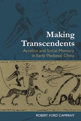 Making Transcendents: Ascetics and Social Memory in Early Medieval China - Campany, Robert Ford