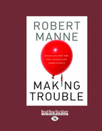 Making Trouble: Essays Against the New Australian Complacency