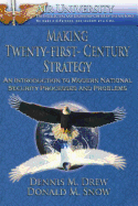 Making Twenty-First-Century Strategy - An Introduction to Modern National Security Processes and Problems - Snow, Donald M, and Drew, Dennis M