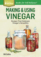 Making & Using Vinegar: Recipes That Celebrate Vinegar's Versatility. A Storey BASICS Title