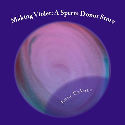 Making Violet: A Sperm Donor Story - DeVore, Erin