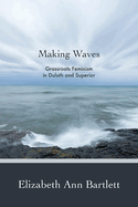 Making Waves: Grassroots Feminism in Duluth and Superior