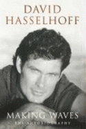 Making Waves: The Autobiography - Hasselhoff, David