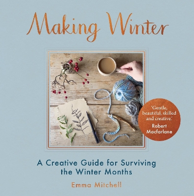 Making Winter: A Creative Guide for Surviving the Winter Months - Mitchell, Emma