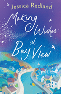 Making Wishes at Bay View: The perfect uplifting novel of love and friendship from Jessica Redland