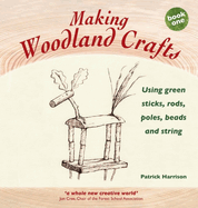 Making Woodland Crafts: Book one: Using Green Sticks, Rods, Poles, Beads and String.