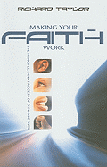 Making Your Faith Work: The Principles and Process of Dynamic Faith - Taylor, Richard W