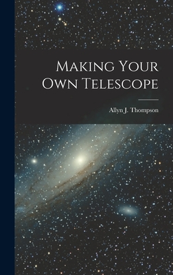 Making Your Own Telescope - Thompson, Allyn J (Allyn Joseph) 19 (Creator)