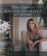 Making Yourself at Home: Finding Your Style and Putting It All Together - Seymour, Jane