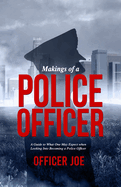 Makings of a Police Officer: A Guide to What One May Expect when Looking Into Becoming a Police Officer