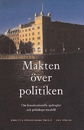 Makten 'Over Politiken: Om Konstitutionella Spelregler Och Politikens Innehall