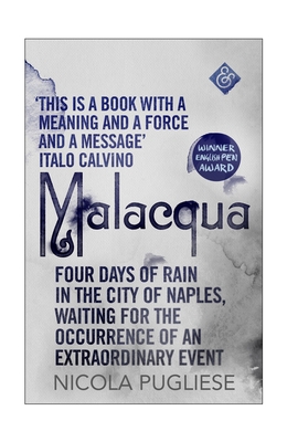 Malacqua: Four Days of Rain in the City of Naples, Waiting for the Occurrence of an Extraordinary Event - Pugliese, Nicola, and Whiteside, Shaun (Translated by)