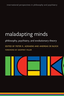 Maladapting Minds: Philosophy, Psychiatry, and Evolutionary Theory - Adriaens, Pieter R. (Editor), and De Block, Andreas (Editor)