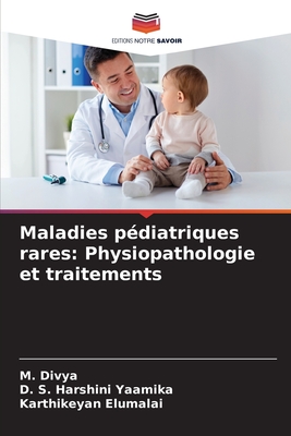 Maladies p?diatriques rares: Physiopathologie et traitements - Divya, M, and Harshini Yaamika, D S, and Elumalai, Karthikeyan